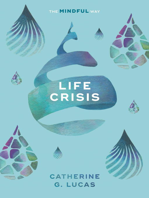 Title details for Life Crisis--The Mindful Way by Catherine G. Lucas - Available